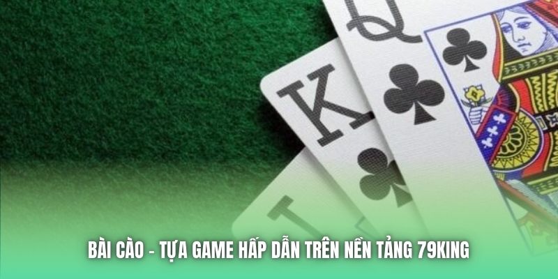 Bài cào - tựa game hấp dẫn trên nền tảng 79King
