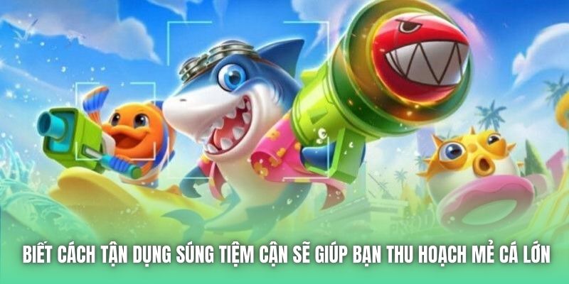 Biết cách tận dụng súng tiệm cận sẽ giúp bạn thu hoạch mẻ cá lớn