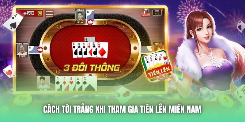 Cách tới trắng khi tham gia Tiến Lên Miền Nam