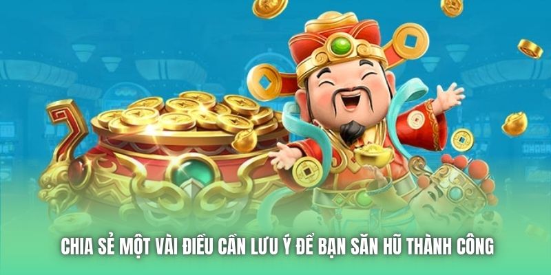 Chia sẻ một vài điều cần lưu ý để bạn săn hũ thành công