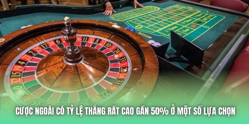 Cược ngoài có tỷ lệ thắng rất cao gần 50% ở một số lựa chọn