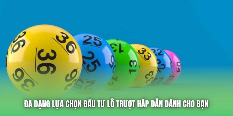 Đa dạng lựa chọn đầu tư lô trượt hấp dẫn dành cho bạn