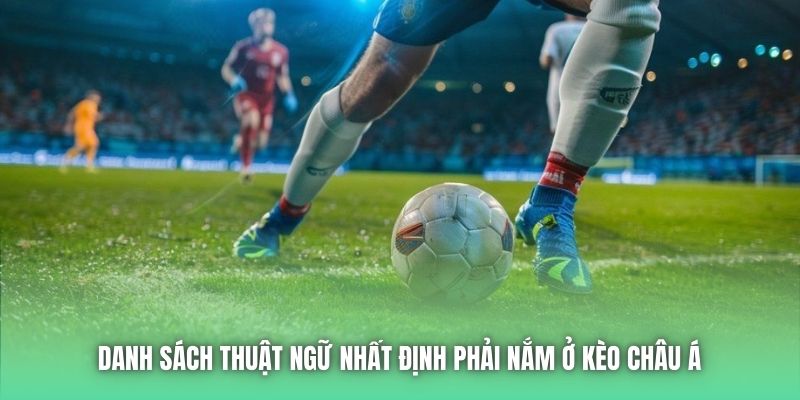 Danh sách thuật ngữ nhất định phải nắm ở kèo châu Á