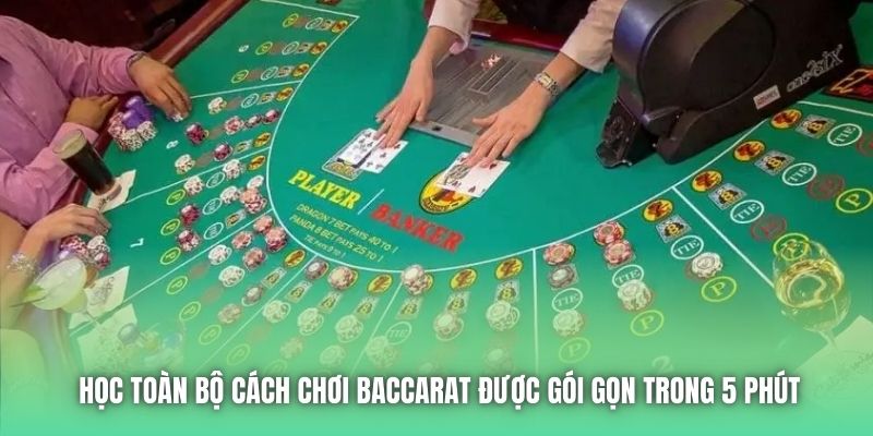 Học toàn bộ cách chơi Baccarat được gói gọn trong 5 phút