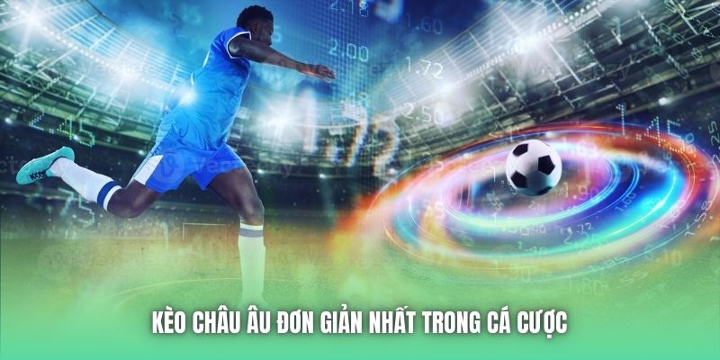 Kèo châu Âu đơn giản nhất trong cá cược