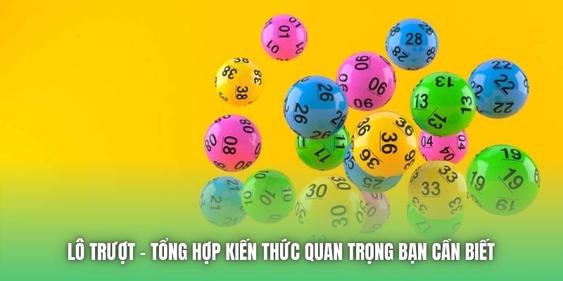 Lô Trượt | Tổng Hợp Kiến Thức Quan Trọng Bạn Cần Biết