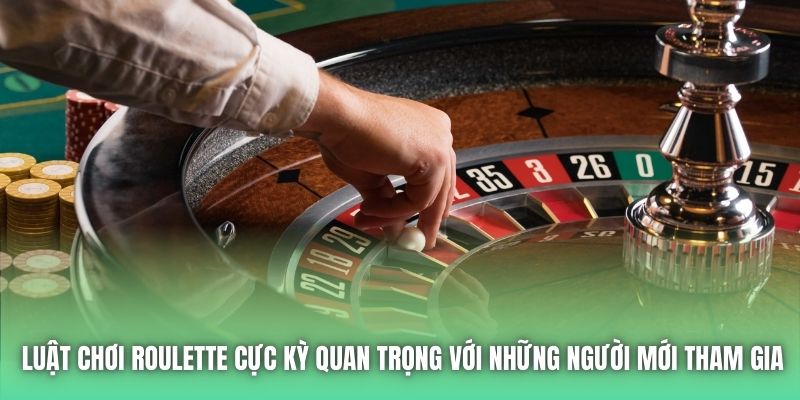 Luật chơi Roulette cực kỳ quan trọng với những người mới tham gia
