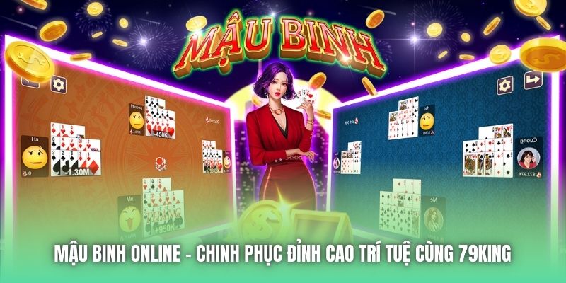 Mậu Binh Online | Chinh Phục Đỉnh Cao Trí Tuệ Cùng 79King