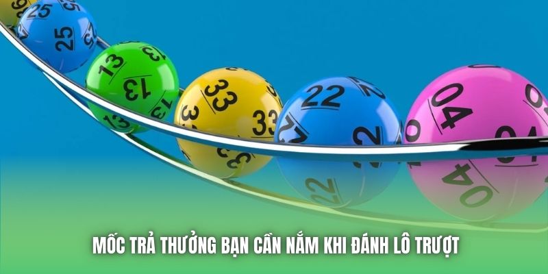 Mốc trả thưởng bạn cần nắm khi đánh lô trượt