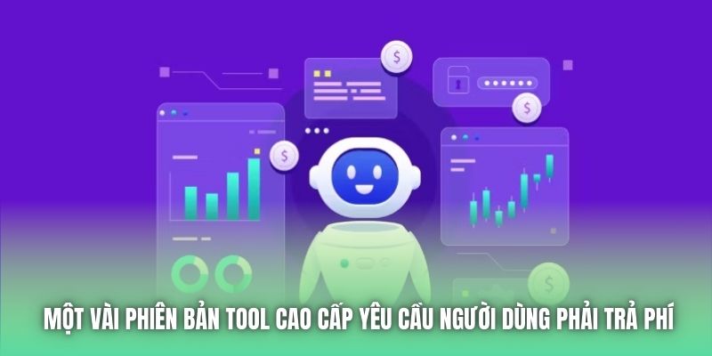 Một vài phiên bản tool cao cấp yêu cầu người dùng phải trả phí