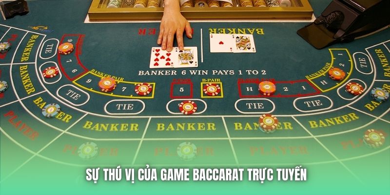 Sự thú vị của game Baccarat trực tuyến