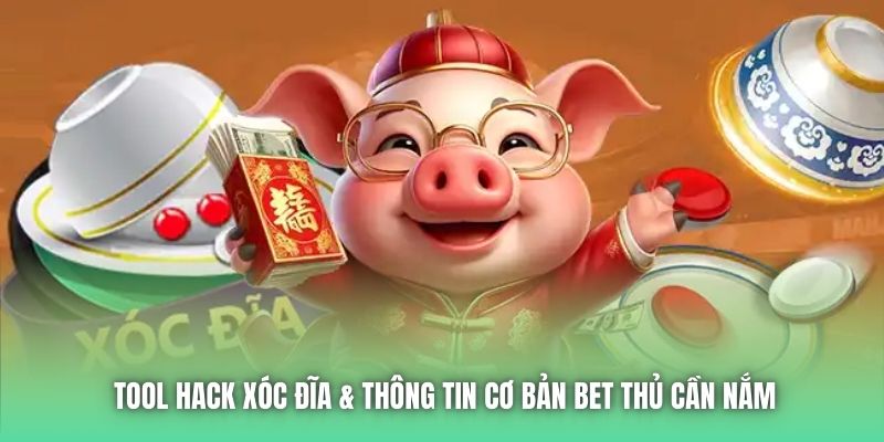 Tool Hack Xóc Đĩa & Thông Tin Cơ Bản Bet Thủ Cần Nắm