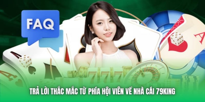 Trả lời thắc mắc từ phía hội viên về nhà cái 79King 